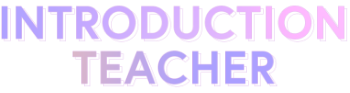 INTRODUCTION TEACHER